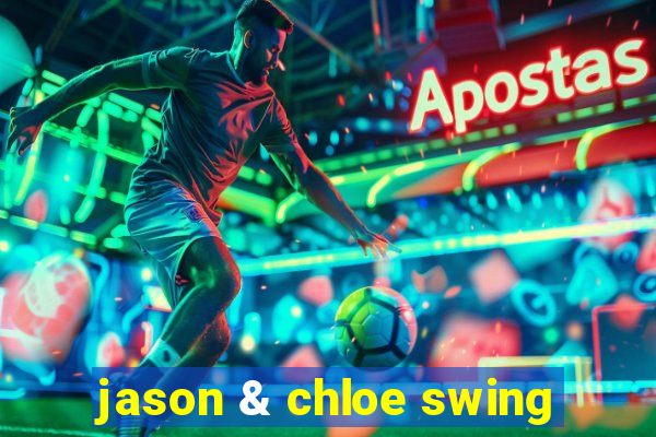 jason & chloe swing